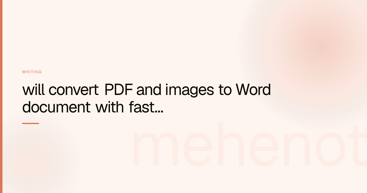 will convert PDF and images to Word document with fast typing – Writing on mehenot
