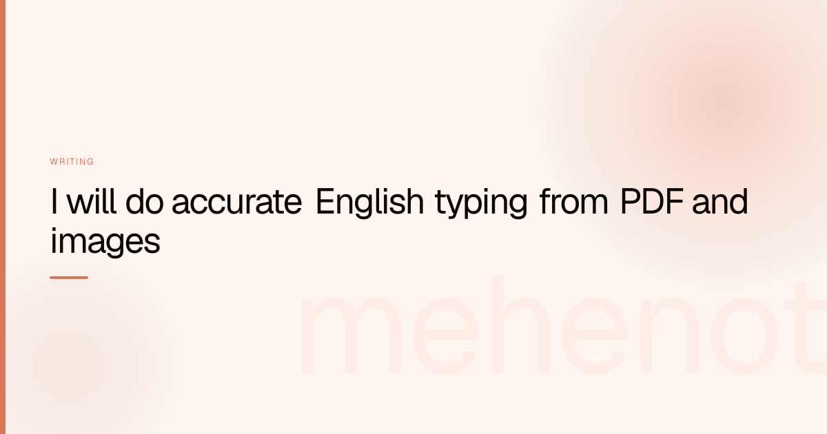 I will do accurate English typing from PDF and images – Writing on mehenot