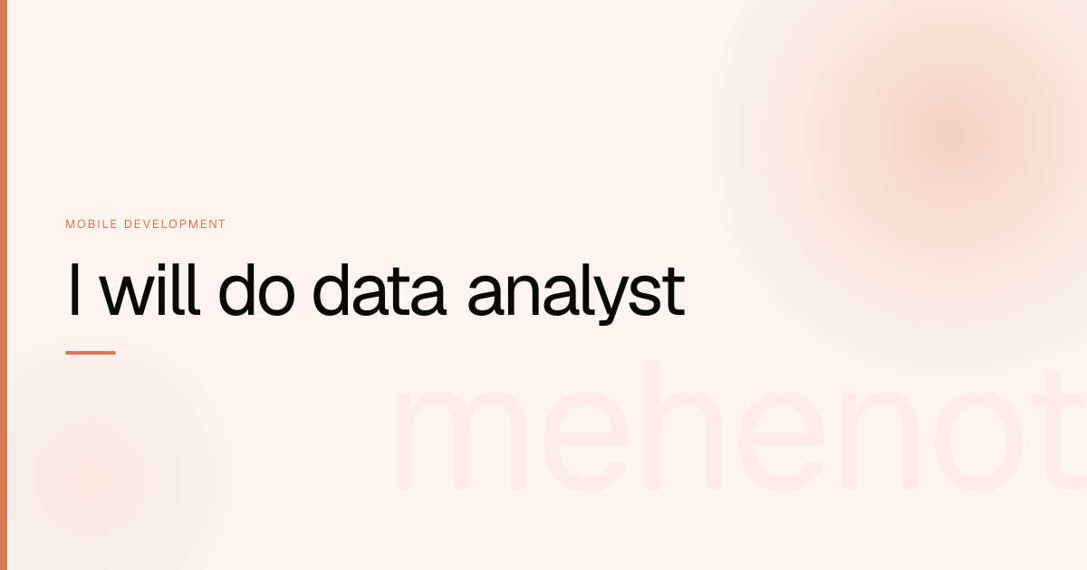 I will do data analyst – Mobile Development on mehenot