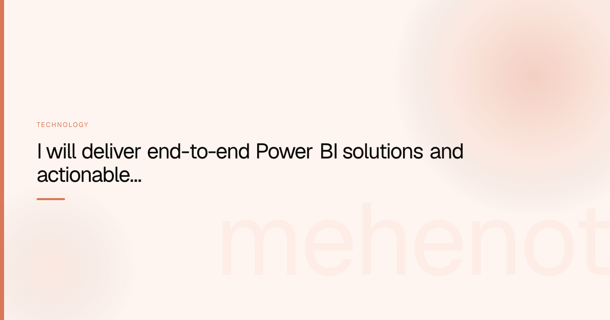 I will deliver end-to-end Power BI solutions and actionable data insights – Technology on mehenot