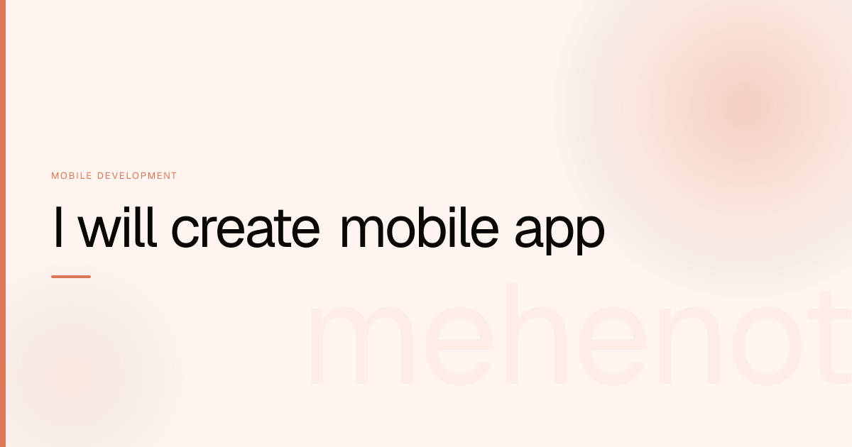 I will create mobile app – Mobile Development on mehenot