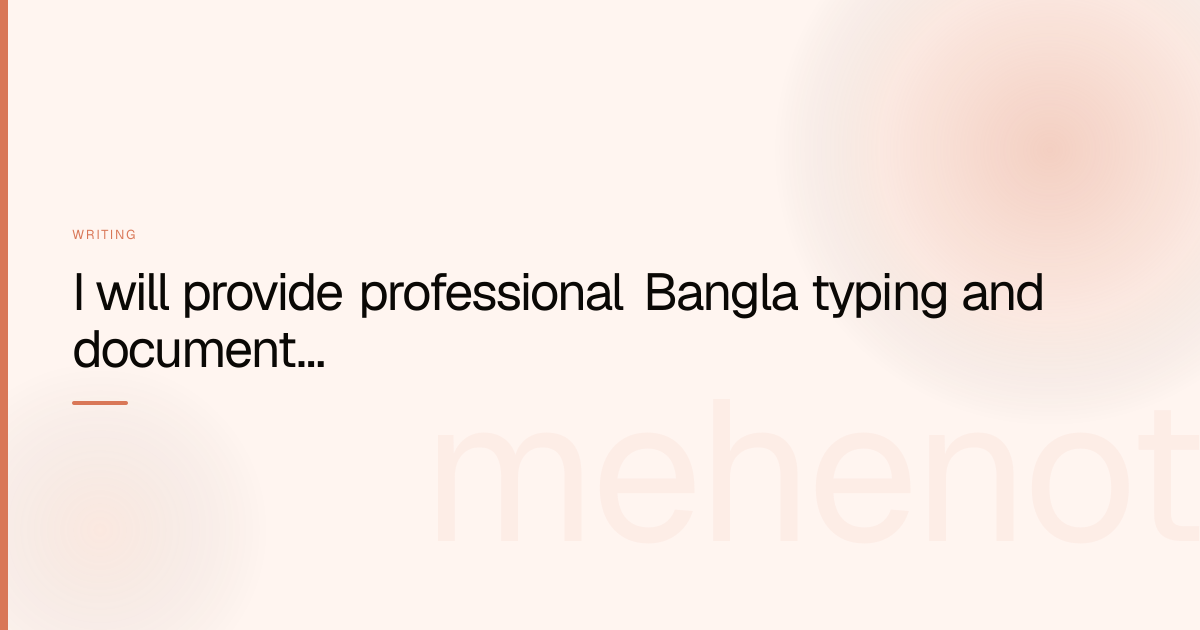 I will provide professional Bangla typing and document formatting services – Writing on mehenot